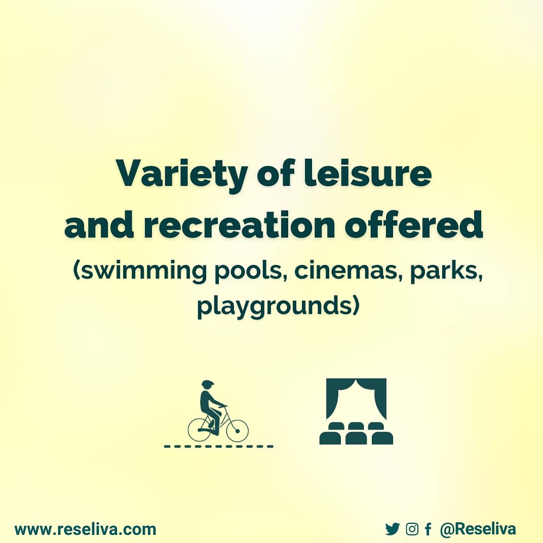 Variety of leisure and recreation offered (swimming pools, cinemas, parks,
playgrounds)